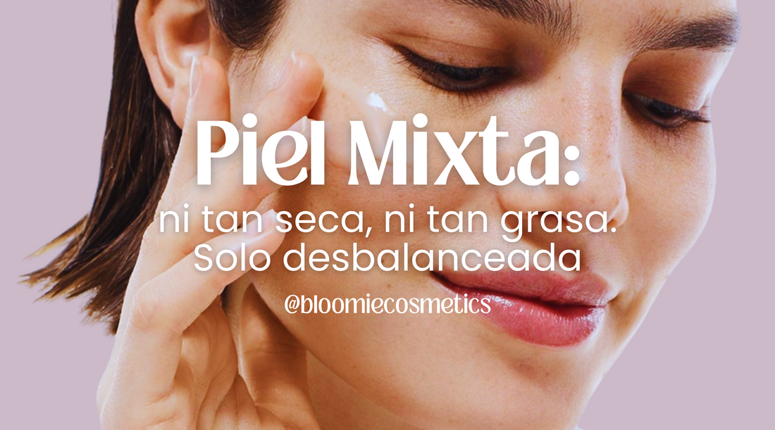 Piel mixta: ni tan seca, ni tan grasa. Solo desbalanceada